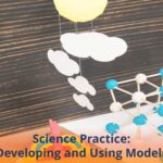 Science Practice: Developing and Using Models