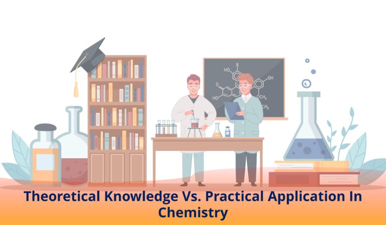 Theoretical Knowledge Vs. Practical Application In Chemistry