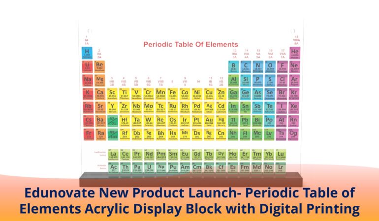 Edunovate New Product Launch- Periodic Table of Elements Acrylic Display Block with Digital Printing