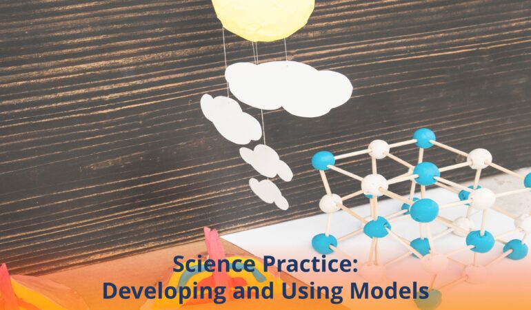 Science Practice: Developing and Using Models